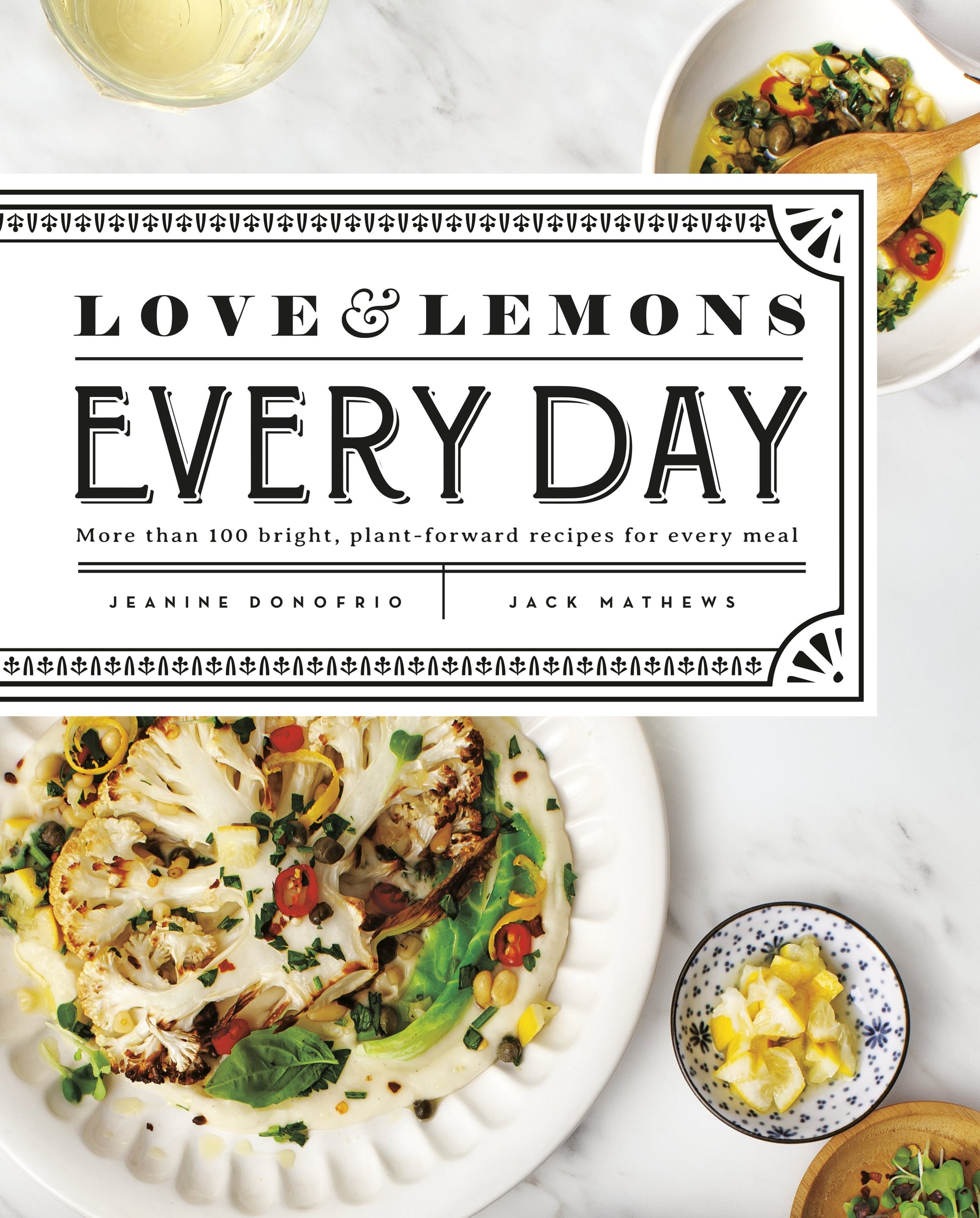 Love and Lemons Every Day: More Than 100 Bright, Plant-Forward Recipes for Every Meal: A Cookbook by Donofrio, Jeanine. ISBN 9780735219847.