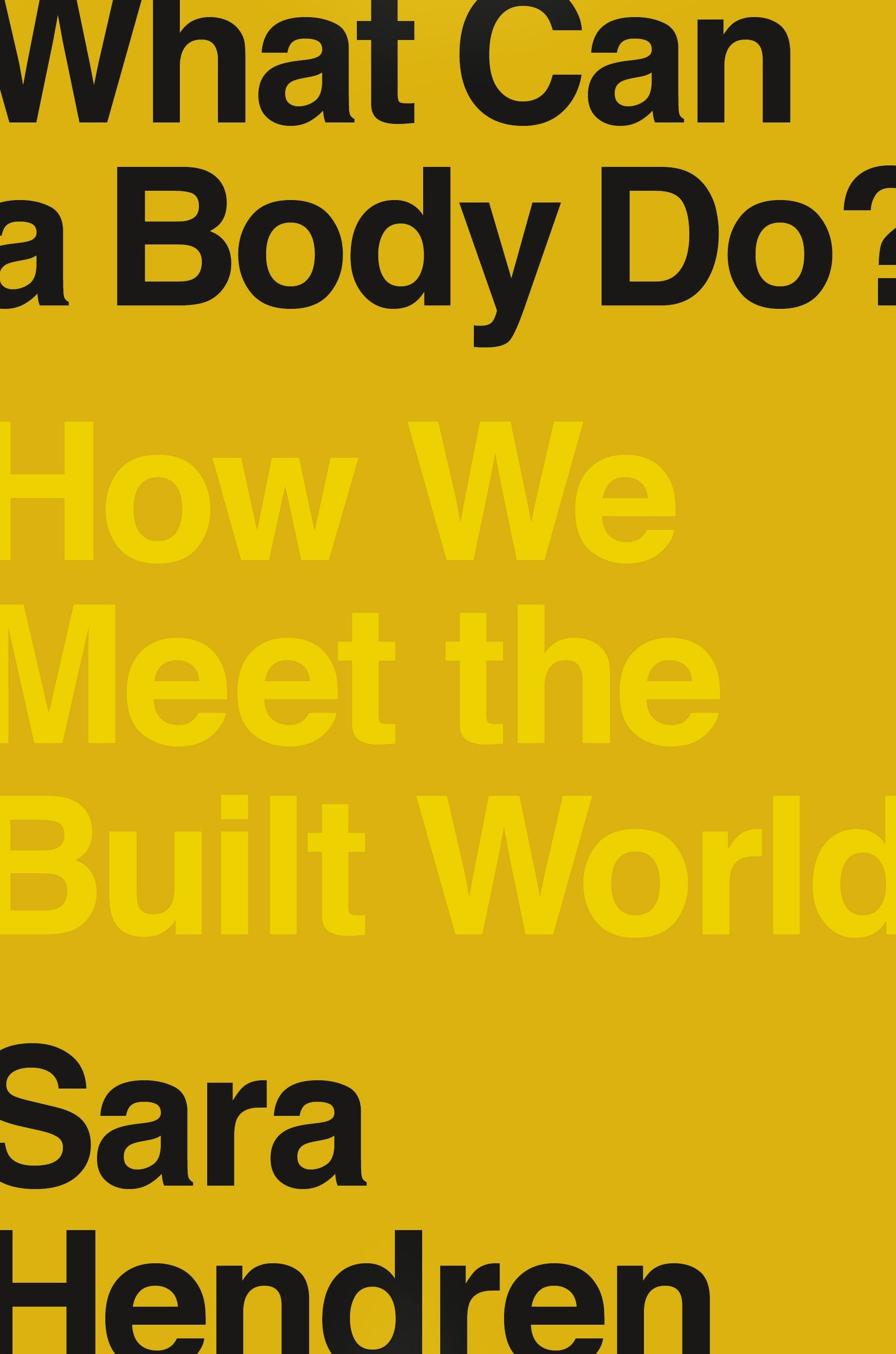 What Can a Body Do?: How We Meet the Built World by Hendren, Sara. ISBN 9780735220003.