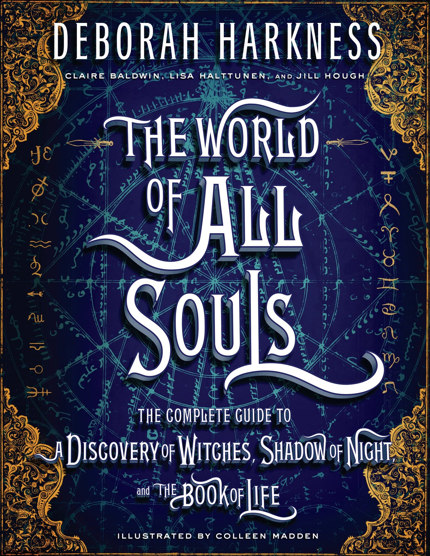The World of All Souls: The Complete Guide to a Discovery of Witches, Shadow of Night, and the Book of Life by Harkness, Deborah. ISBN 9780735220744.
