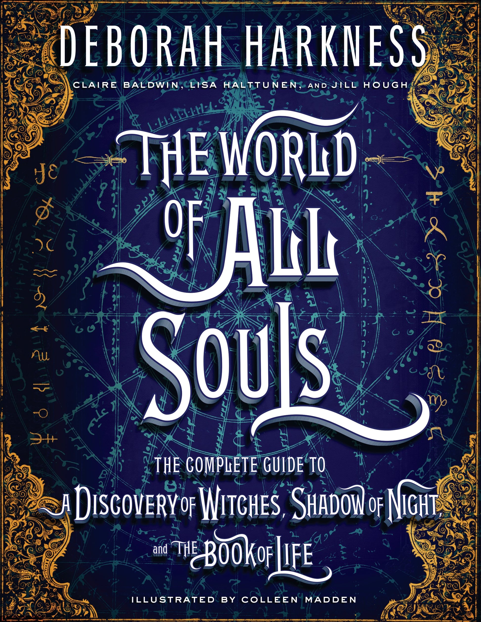 The World of All Souls: The Complete Guide to a Discovery of Witches, Shadow of Night, and the Book of Life by Harkness, Deborah. ISBN 9780735220744.