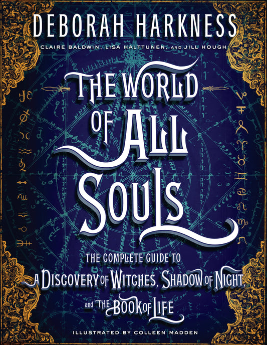 The World of All Souls: The Complete Guide to a Discovery of Witches, Shadow of Night, and the Book of Life by Harkness, Deborah. ISBN 9780735220744.