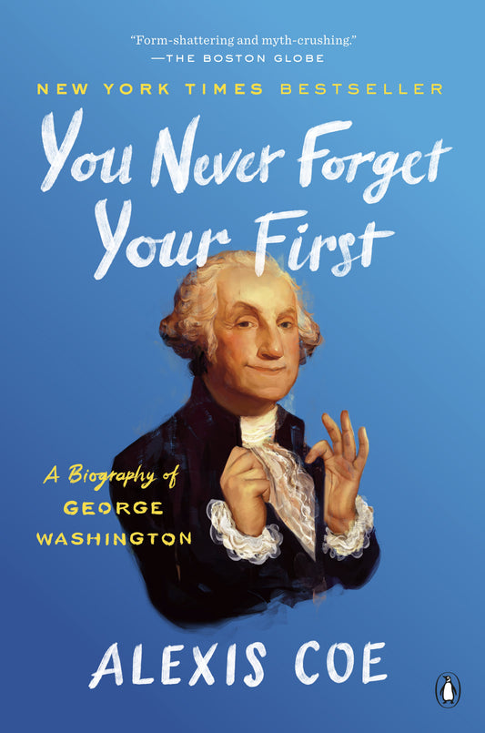 You Never Forget Your First: A Biography of George Washington by Coe, Alexis. ISBN 9780735224117.