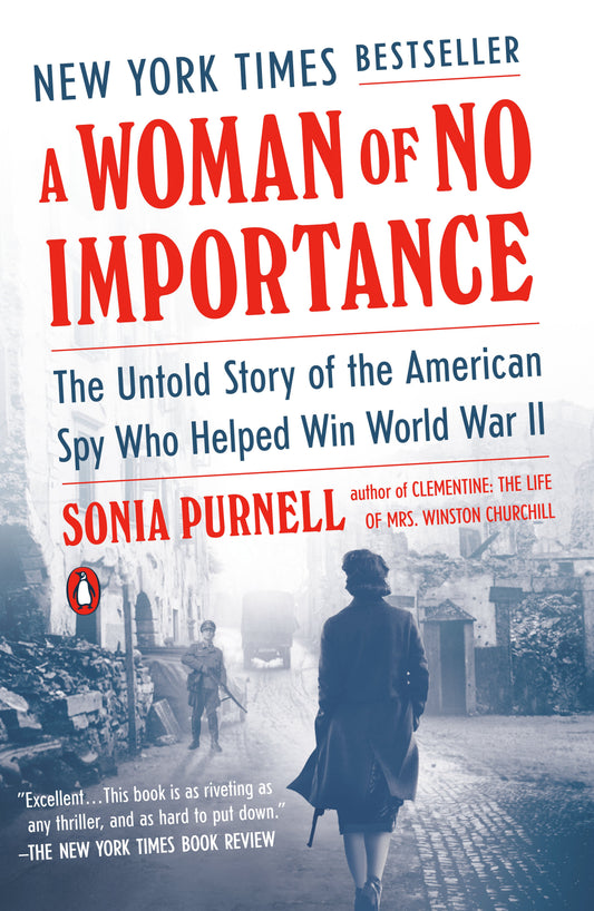 A Woman of No Importance: The Untold Story of the American Spy Who Helped Win World War II by Purnell, Sonia. ISBN 9780735225312.