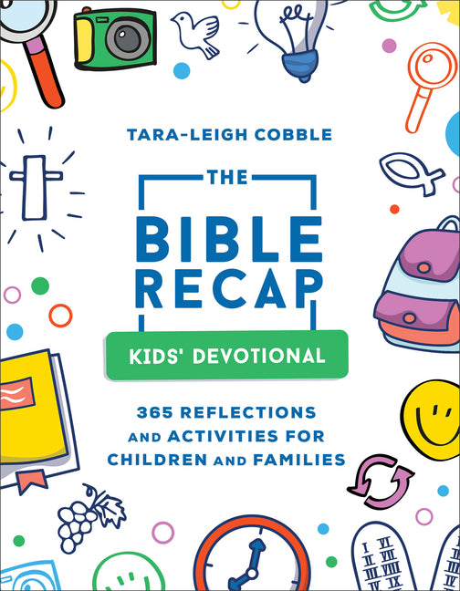 The Bible Recap Kids' Devotional: 365 Reflections and Activities for Children and Families by Cobble, Tara-Leigh. ISBN 9780764242533.