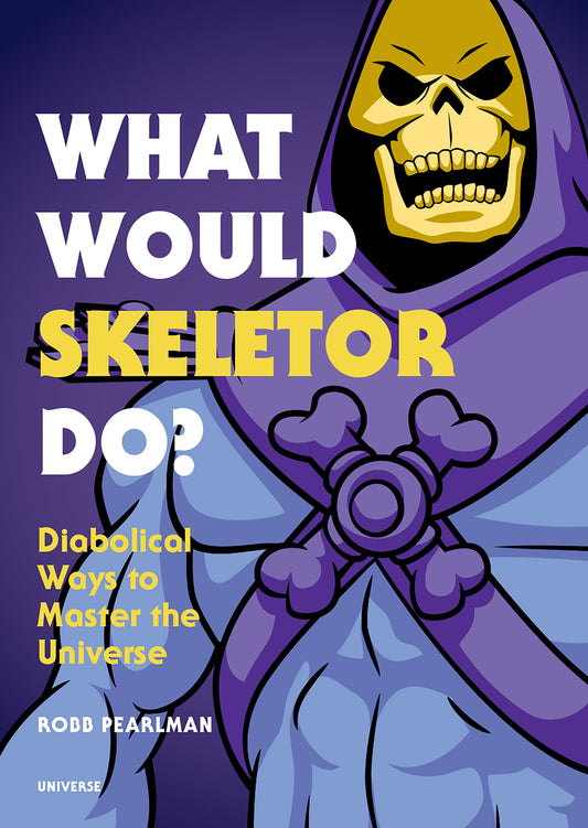What Would Skeletor Do?: Diabolical Ways to Master the Universe by Pearlman, Robb. ISBN 9780789335500.