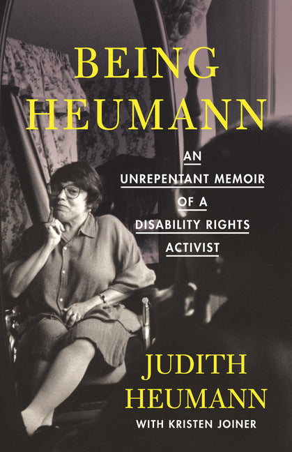 Being Heumann: An Unrepentant Memoir of a Disability Rights Activist by Heumann, Judith
