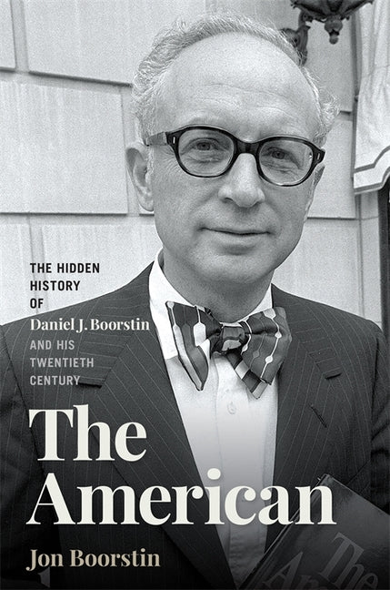 The American: The Hidden History of Daniel J. Boorstin and His Twentieth Century by Boorstin, Jon. ISBN 9780820377070.