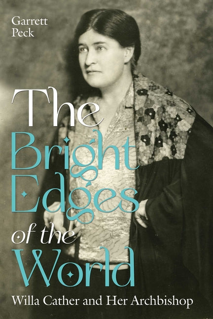 The Bright Edges of the World: Willa Cather and Her Archbishop by Peck, Garrett. ISBN 9780826369253.