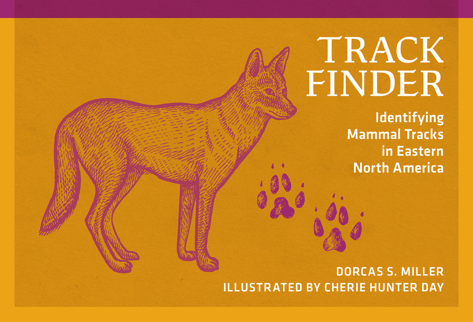 Track Finder: Identifying Mammal Tracks in Eastern North America by Miller, Dorcas S.