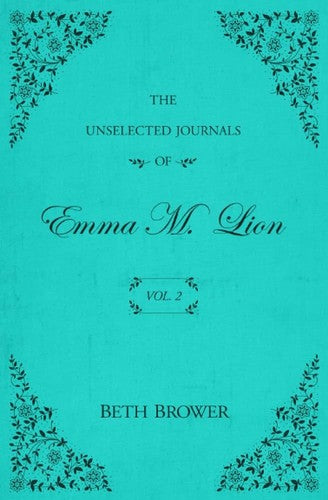 The Unselected Journals of Emma M. Lion: Vol. 2 by Brower, Beth. ISBN 9780998063621.
