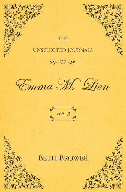 The Unselected Journals of Emma M. Lion: Vol. 3 by Brower, Beth