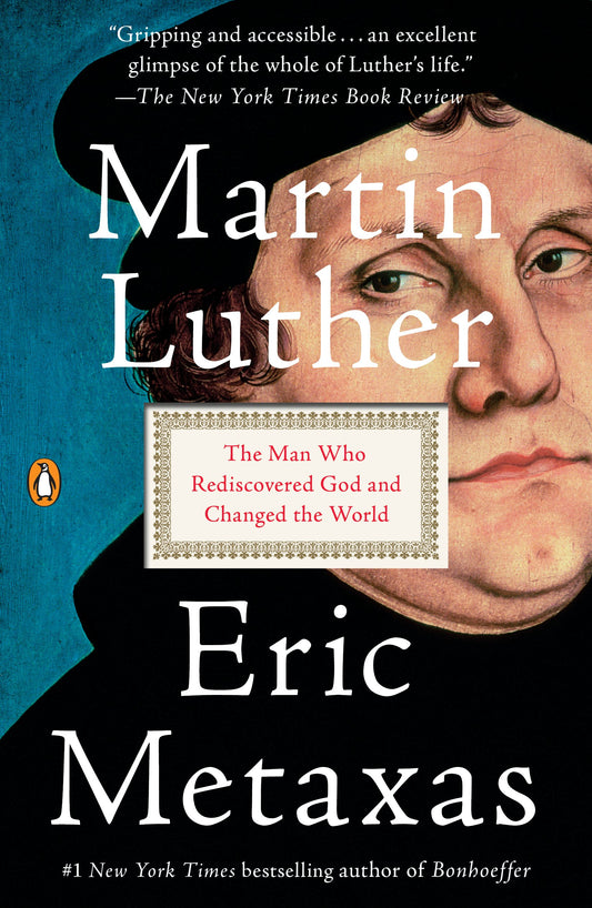 Martin Luther: The Man Who Rediscovered God and Changed the World by Metaxas, Eric. ISBN 9781101980026.