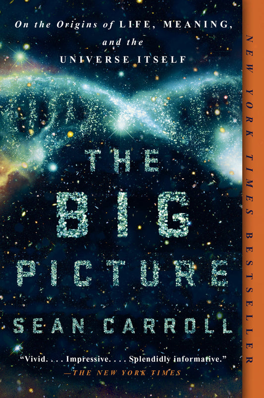 The Big Picture: On the Origins of Life, Meaning, and the Universe Itself by Carroll, Sean. ISBN 9781101984253.