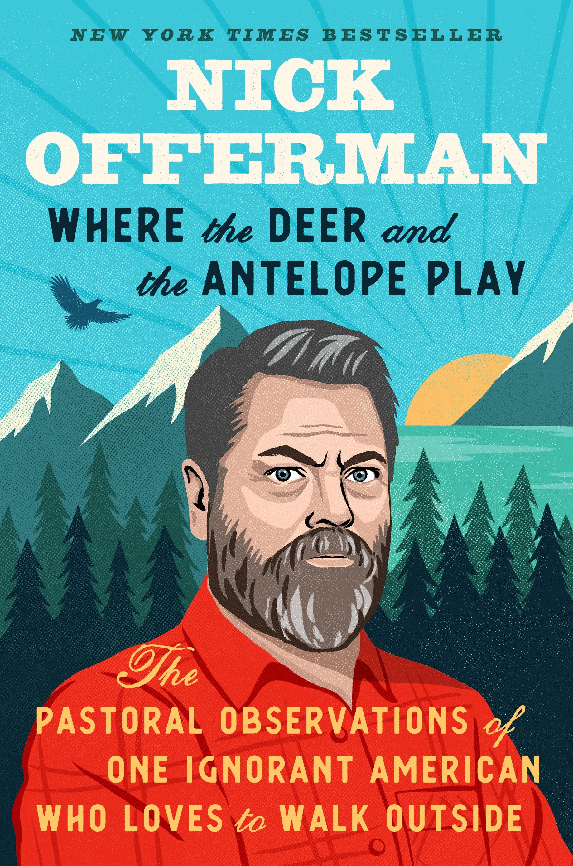 Where the Deer and the Antelope Play: The Pastoral Observations of One Ignorant American Who Loves to Walk Outside by Offerman, Nick. ISBN 9781101984697.