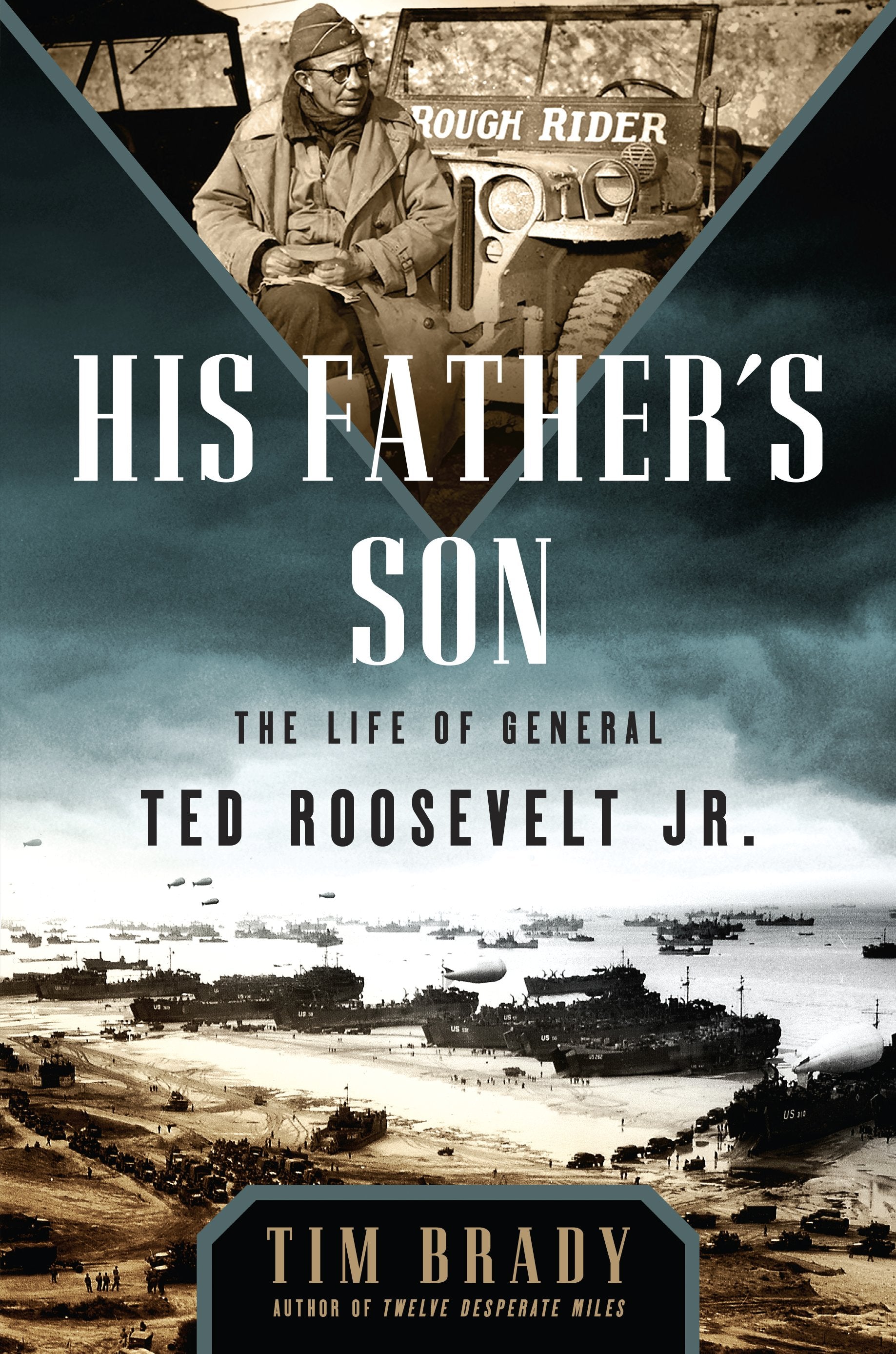 His Father's Son: The Life of General Ted Roosevelt, Jr. by Brady, Tim. ISBN 9781101988152.