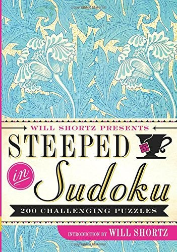 Will Shortz Presents Steeped in Sudoku: 200 Challenging Puzzles by Shortz, Will. ISBN 9781250082091.