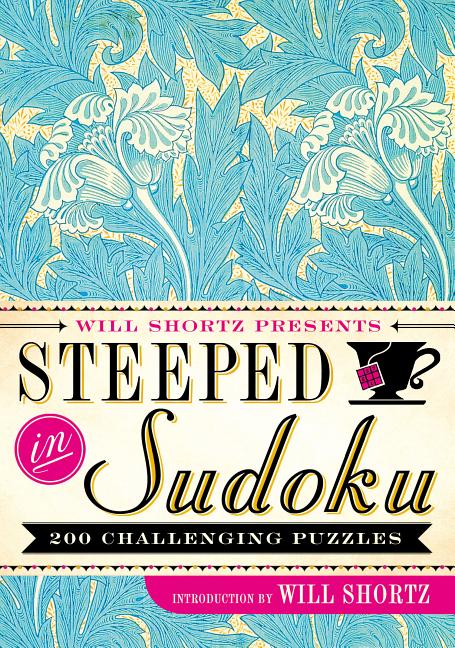 Will Shortz Presents Steeped in Sudoku: 200 Challenging Puzzles by Shortz, Will. ISBN 9781250082091.