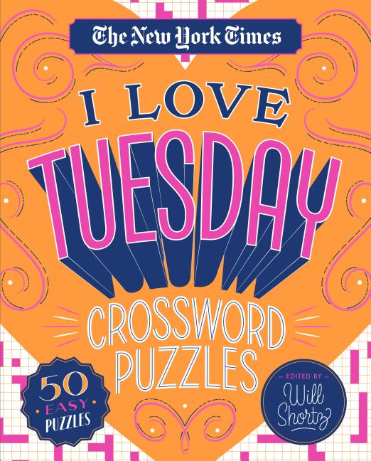 The New York Times I Love Tuesday Crossword Puzzles: 50 Easy Puzzles by New York Times. ISBN 9781250235763.