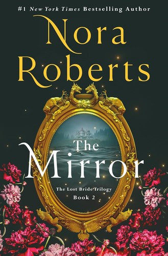 The Mirror: The Lost Bride Trilogy, Book 2 by Roberts, Nora. ISBN 9781250288776.