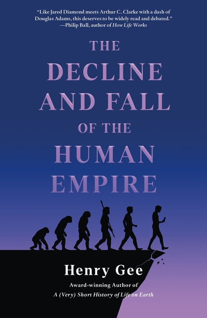 The Decline and Fall of the Human Empire: Why Our Species Is on the Edge of Extinction by Gee, Henry. ISBN 9781250325600.