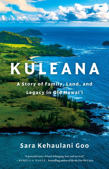 Kuleana: A Story of Family, Land, and Legacy in Old Hawai'i by Goo, Sara Kehaulani. ISBN 9781250333421.