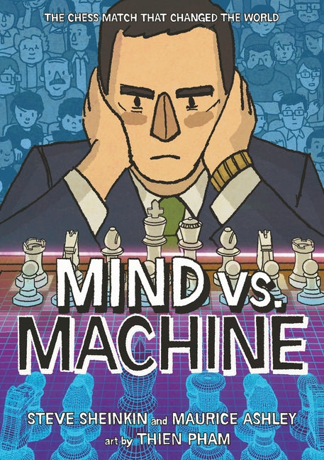 Mind vs. Machine: The Chess Match That Changed the World by Sheinkin, Steve