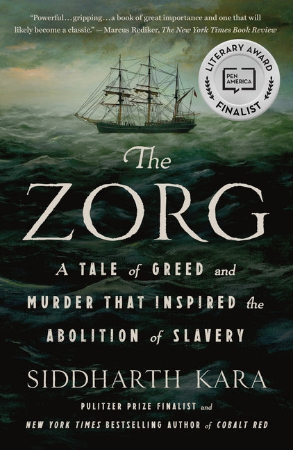 The Zorg: A Tale of Greed and Murder That Inspired the Abolition of Slavery by Kara, Siddharth