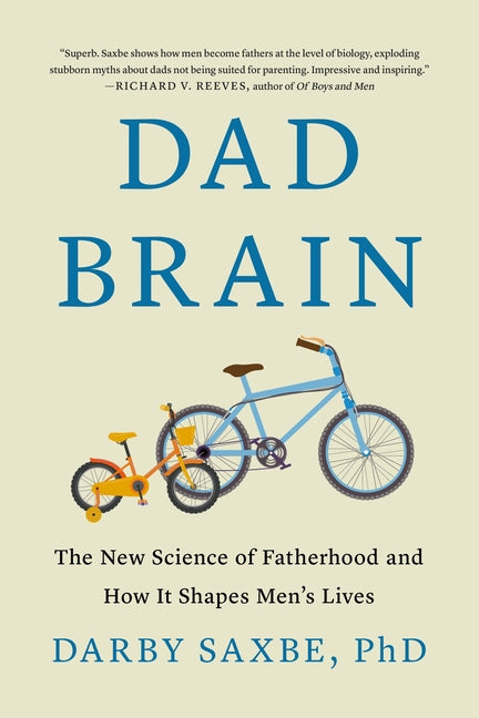 Dad Brain: The New Science of Fatherhood and How It Shapes Men's Lives by Saxbe, Darby. ISBN 9781250387523.