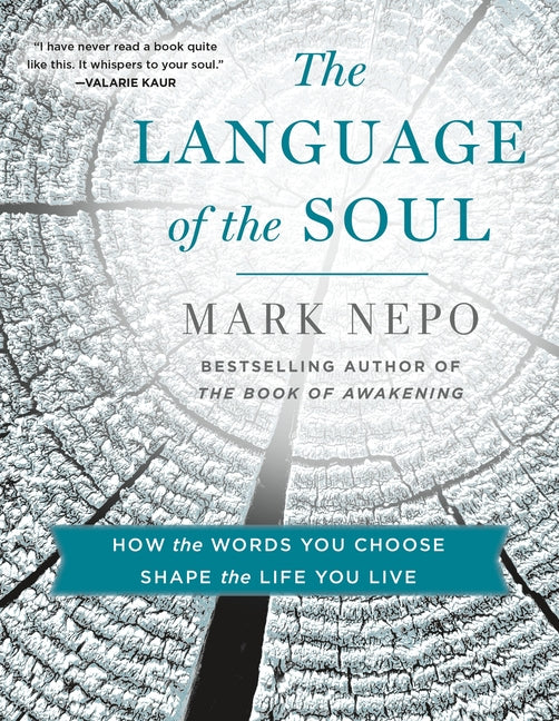 The Language of the Soul: How the Words You Choose Shape the Life You Live by Nepo, Mark