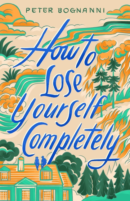 How to Lose Yourself Completely by Bognanni, Peter