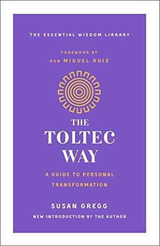 The Toltec Way: A Guide to Personal Transformation by Gregg, Susan. ISBN 9781250623461.