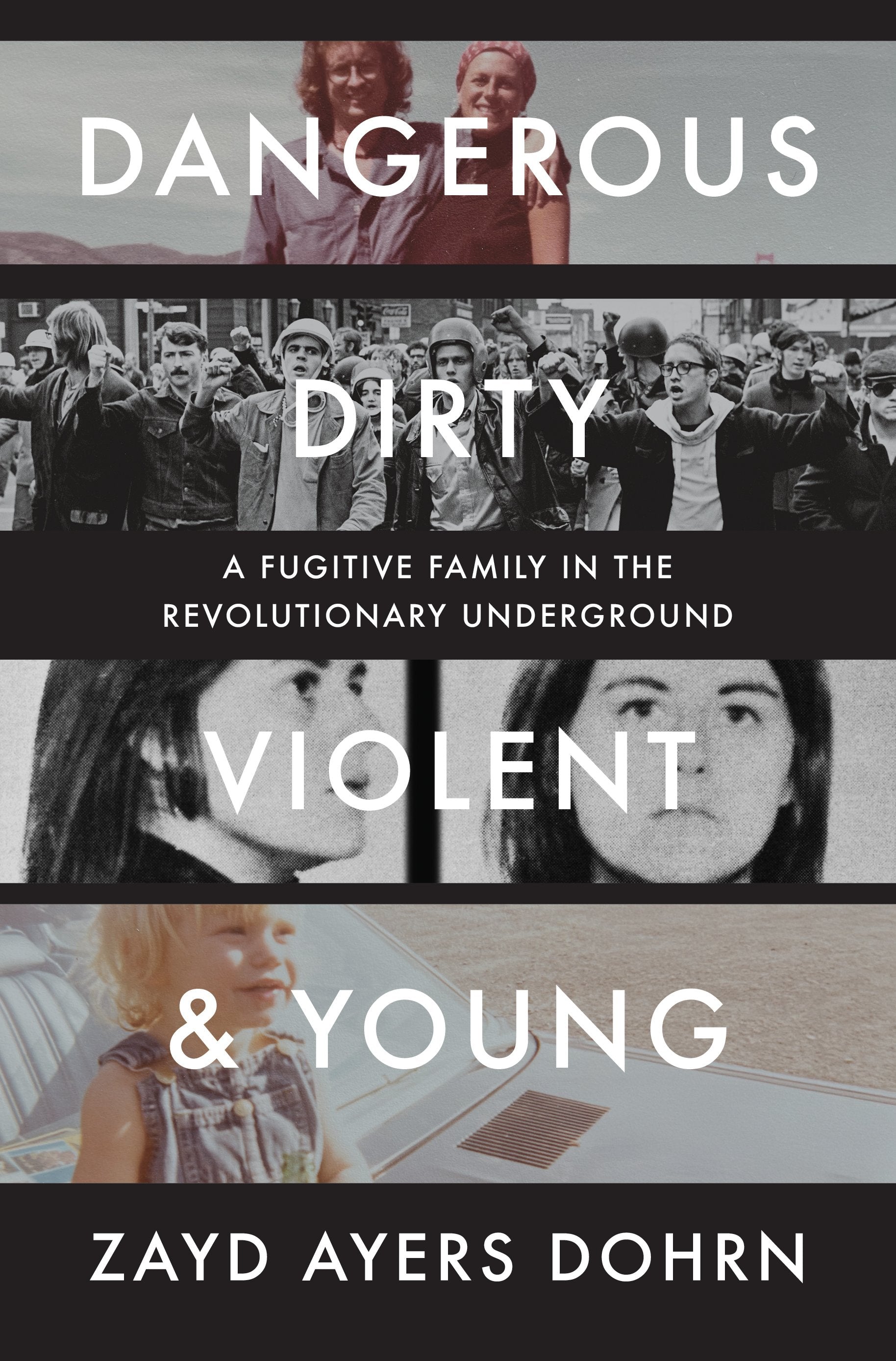 Dangerous, Dirty, Violent, and Young: A Fugitive Family in the Revolutionary Underground by Dohrn, Zayd Ayers. ISBN 9781324089315.