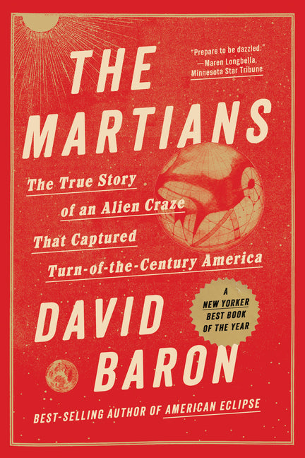 The Martians: The True Story of an Alien Craze That Captured Turn-Of-The-Century America by Baron, David