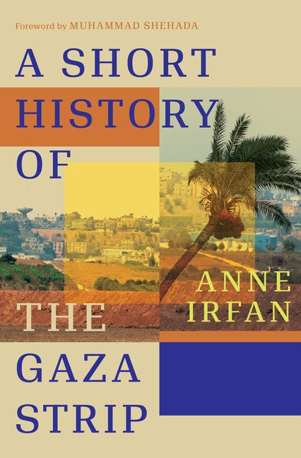 A Short History of the Gaza Strip by Irfan, Anne