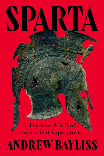 Sparta: The Rise and Fall of an Ancient Superpower by Bayliss, Andrew. ISBN 9781324117513.