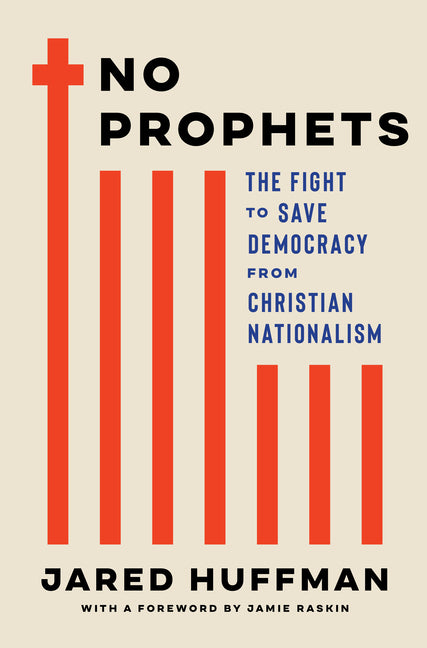 No Prophets: The Fight to Save Democracy from Christian Nationalism by Huffman, Jared. ISBN 9781324130482.