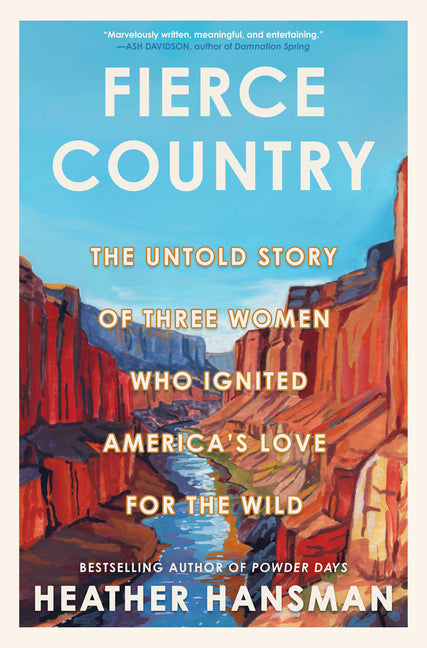 Fierce Country: The Untold Story of Three Women Who Ignited America's Love for the Wild by Hansman, Heather. ISBN 9781335013439.