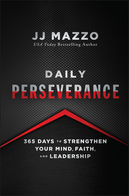Daily Perseverance: 365 Days to Strengthen Your Mind, Faith, and Leadership by Mazzo, J. J.
