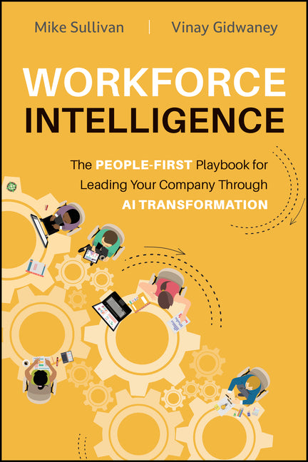 Workforce Intelligence: The People-First Playbook for Leading Your Company Through AI Transformation by Sullivan, Mike