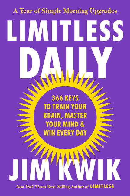 Limitless Daily: 366 Keys to Train Your Brain, Master Your Mind & Win Every Day by Kwik, Jim