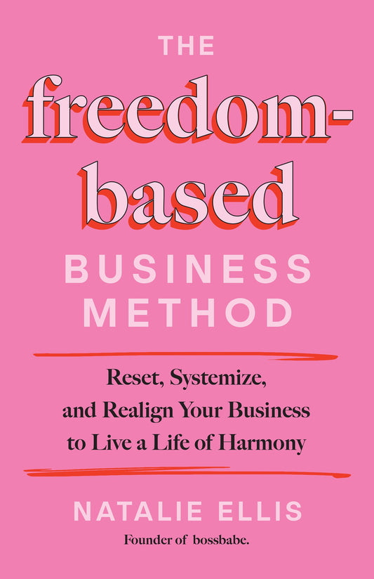 The Freedom-Based Business Method: Reset, Systemize, and Realign Your Business to Live a Life of Harmony by Ellis, Natalie. ISBN 9781401997373.
