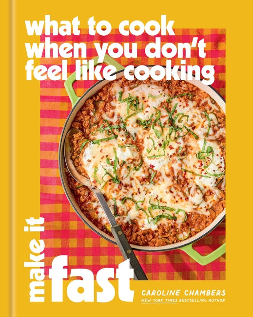What to Cook When You Don't Feel Like Cooking: Make It Fast by Chambers, Caroline. ISBN 9781454963264.