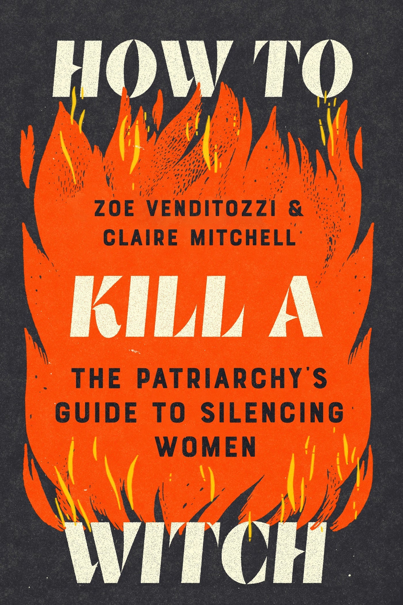 How to Kill a Witch: The Patriarchy's Guide to Silencing Women by Venditozzi, Zoe. ISBN 9781464241253.