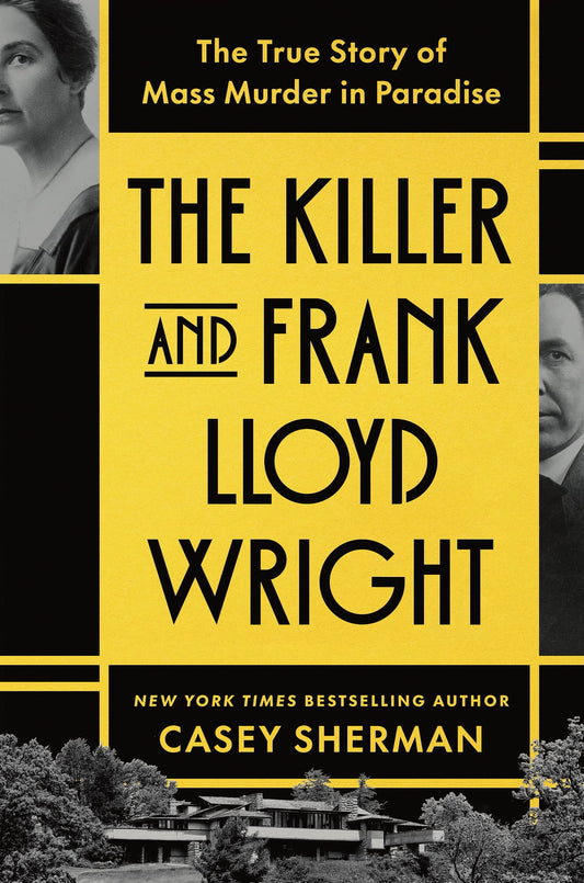 The Killer and Frank Lloyd Wright: The True Story of Mass Murder in Paradise by Sherman, Casey. ISBN 9781464241895.