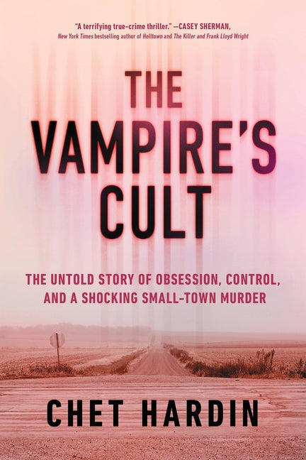 The Vampire's Cult: The Untold Story of Obsession, Control, and a Shocking Small-Town Murder by Hardin, Chet. ISBN 9781464258930.