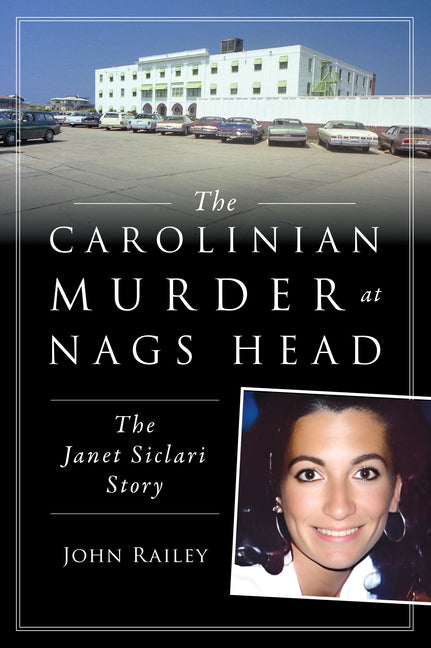 The Carolinian Murder at Nags Head: The Janet Siclari Story by Railey, John. ISBN 9781467159173.