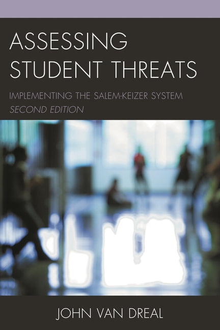 Assessing Student Threats: Implementing the Salem-Keizer System by Dreal, John Van