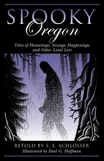 Spooky Oregon: Tales of Hauntings, Strange Happenings, and Other Local Lore by Schlosser, S. E.. ISBN 9781493034659.