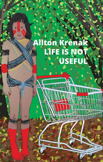 Life Is Not Useful by Krenak, Ailton. ISBN 9781509554058.