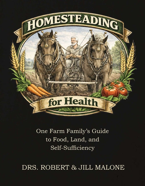 Homesteading for Health: One Farm Family's Guide to Food, Land, and Self-Sufficiency by Malone, Robert W.. ISBN 9781510788886.